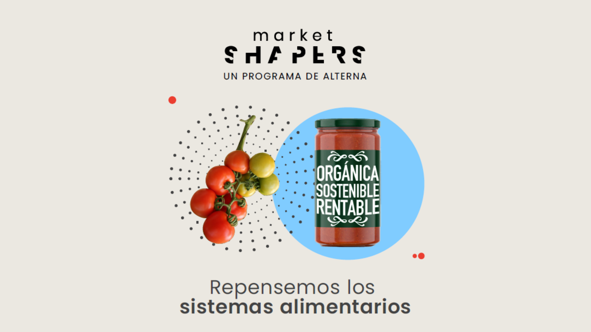 Market Shapers, el programa que conecta negocios con personas expertas y mercados en el sector de alimentos de toda Latinoamérica.